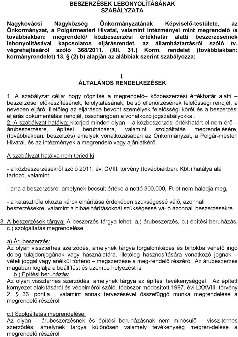 rendelet (továbbiakban: kormányrendelet) 13. (2) b) alapján az alábbiak szerint szabályozza: I. ÁLTALÁNOS RENDELKEZÉSEK 1.