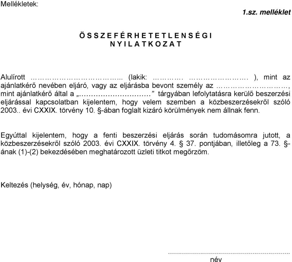 kijelentem, hogy velem szemben a közbeszerzésekről szóló 2003.. évi CXXIX. törvény 10. -ában foglalt kizáró körülmények nem állnak fenn.