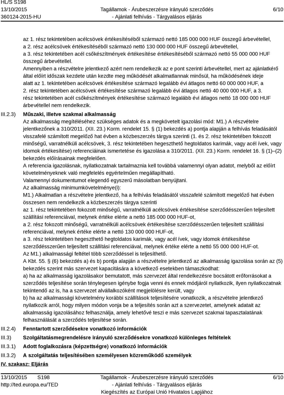 rész tekintetében acél csőkészítmények értékesítése értékesítéséből származó nettó 55 000 000 HUF összegű árbevétellel.