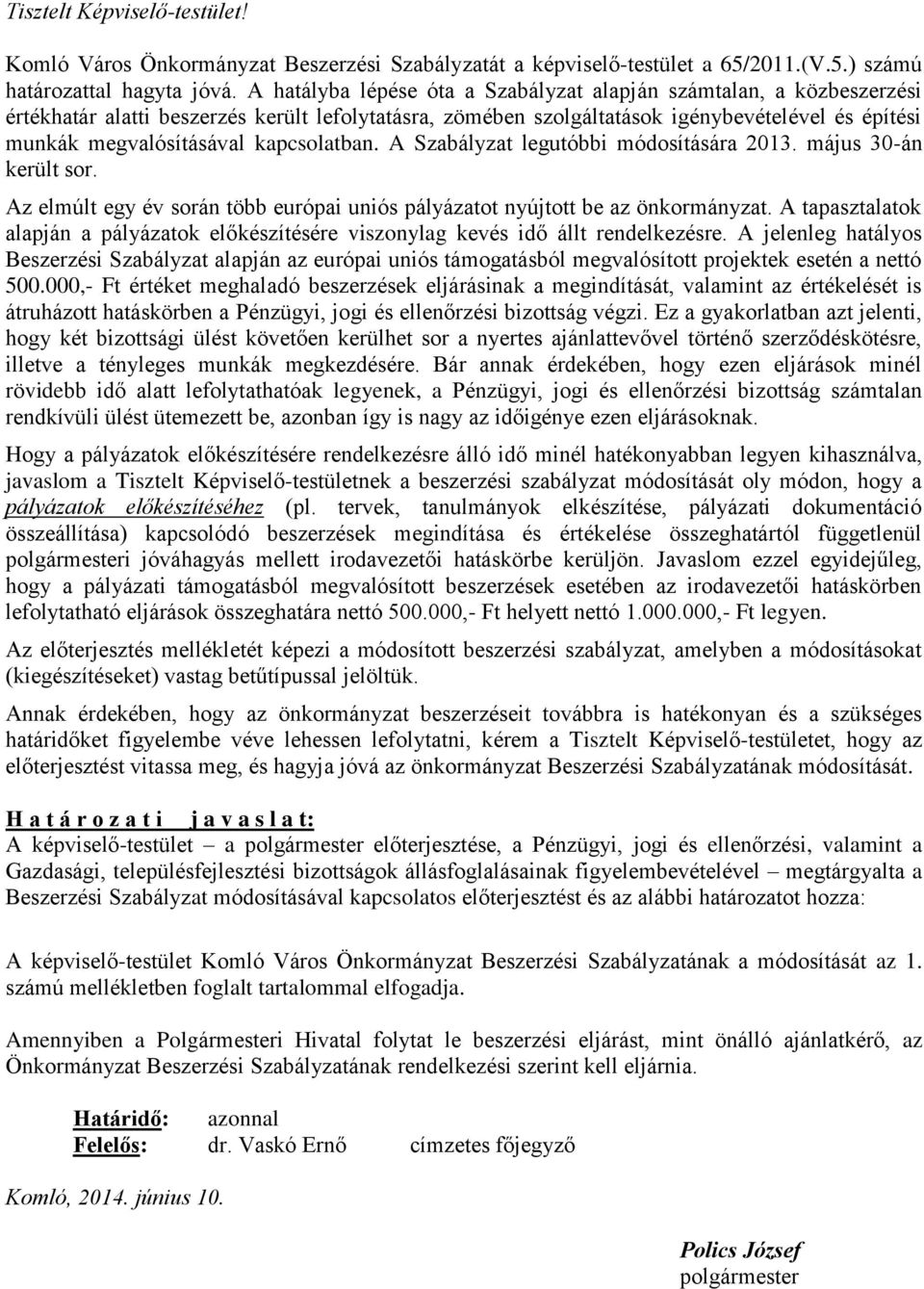 kapcsolatban. A Szabályzat legutóbbi módosítására 2013. május 30-án került sor. Az elmúlt egy év során több európai uniós pályázatot nyújtott be az önkormányzat.