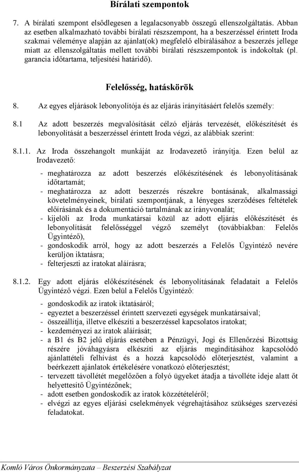 ellenszolgáltatás mellett további bírálati részszempontok is indokoltak (pl. garancia időtartama, teljesítési határidő). Felelősség, hatáskörök 8.