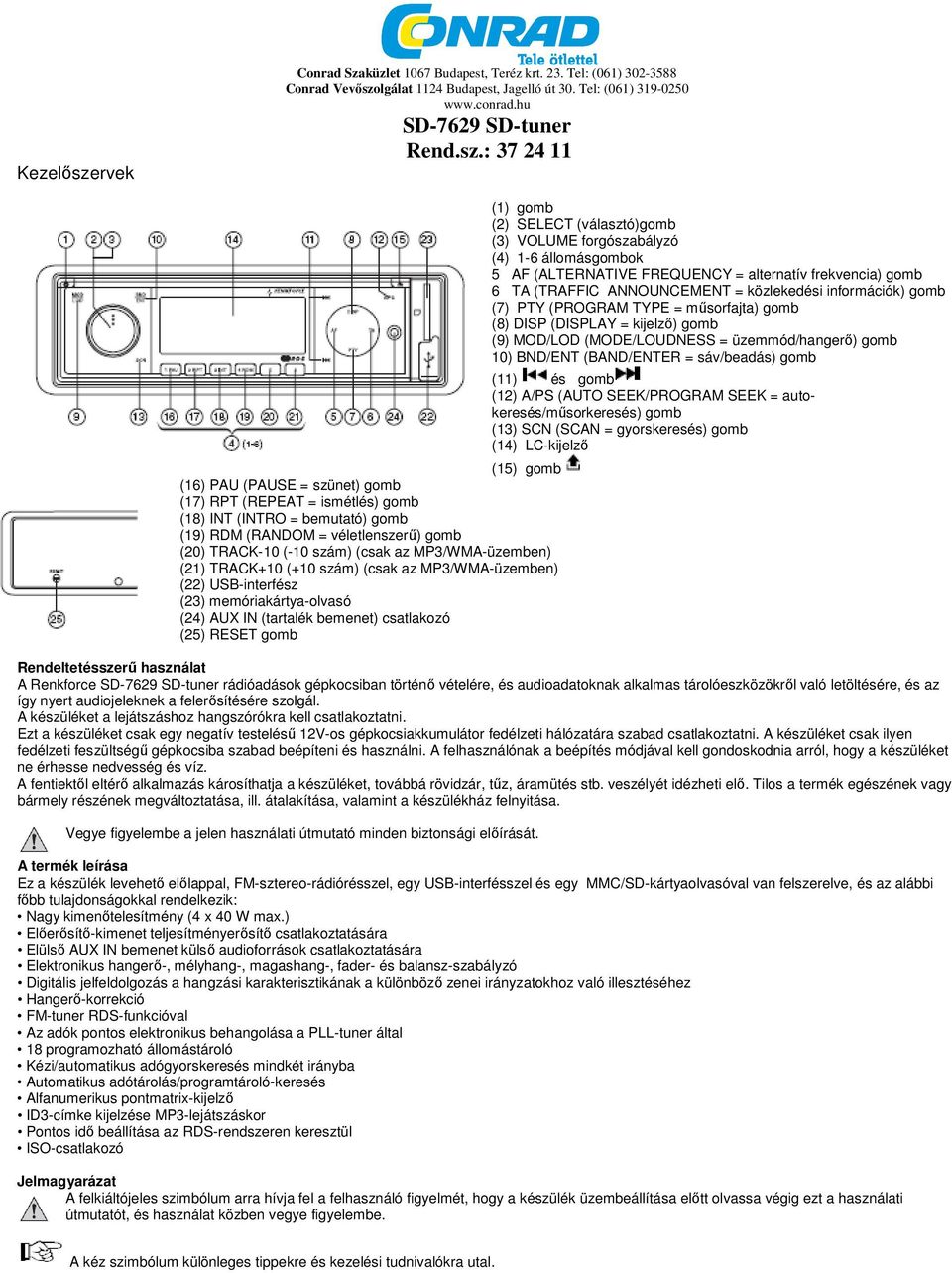 lgálat 1124 Budapest, Jagelló út 30. Tel: (061) 319-0250 www.conrad.hu SD-7629 SD-tuner Rend.sz.