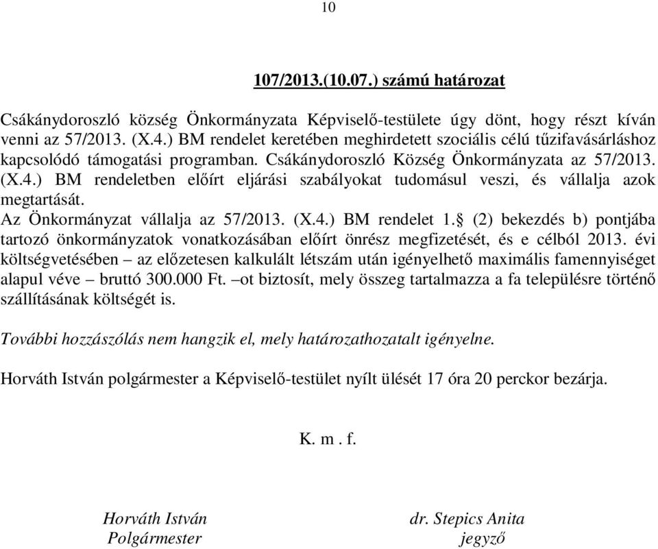 ) BM rendeletben előírt eljárási szabályokat tudomásul veszi, és vállalja azok megtartását. Az Önkormányzat vállalja az 57/2013. (X.4.) BM rendelet 1.