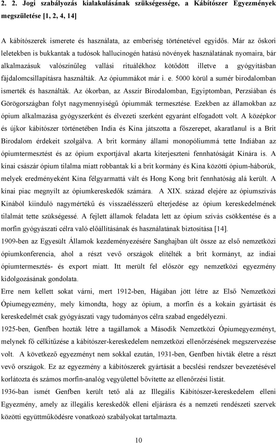 fájdalomcsillapításra használták. Az ópiummákot már i. e. 5000 körül a sumér birodalomban ismerték és használták.