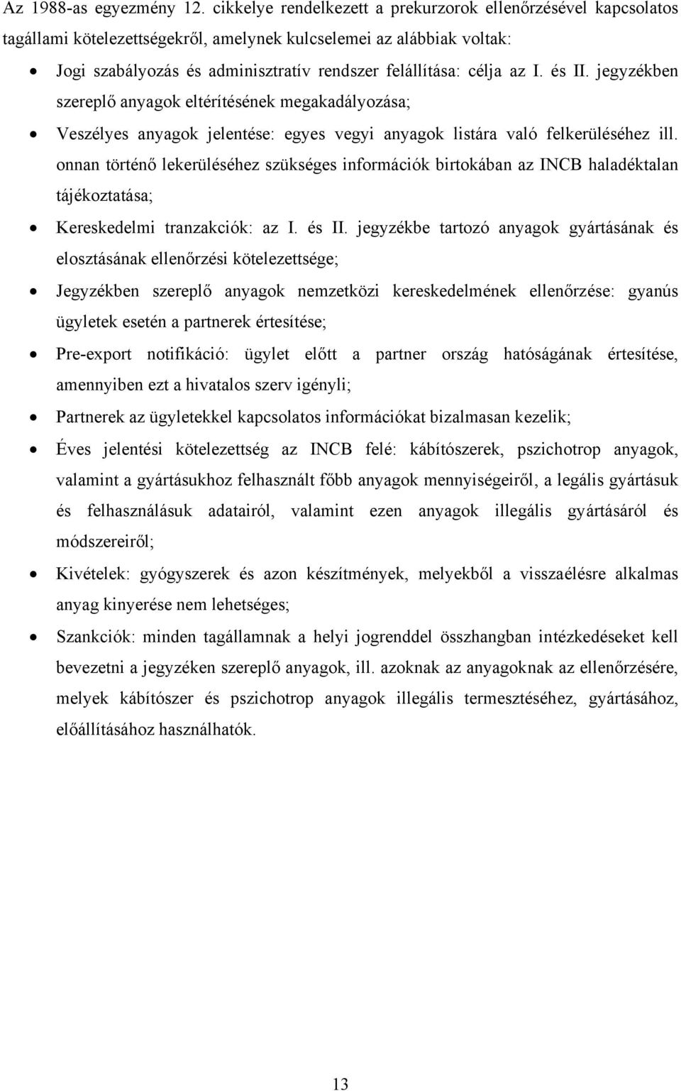 I. és II. jegyzékben szereplő anyagok eltérítésének megakadályozása; Veszélyes anyagok jelentése: egyes vegyi anyagok listára való felkerüléséhez ill.