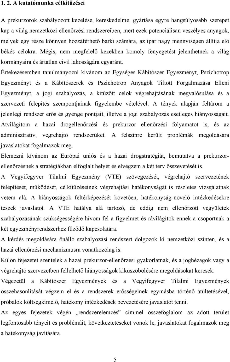 Mégis, nem megfelelő kezekben komoly fenyegetést jelenthetnek a világ kormányaira és ártatlan civil lakosságára egyaránt.