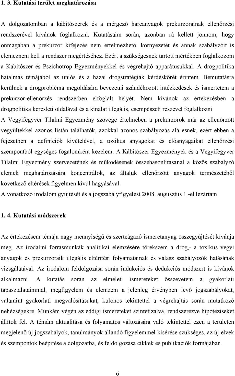 Ezért a szükségesnek tartott mértékben foglalkozom a Kábítószer és Pszichotrop Egyezményekkel és végrehajtó apparátusukkal.