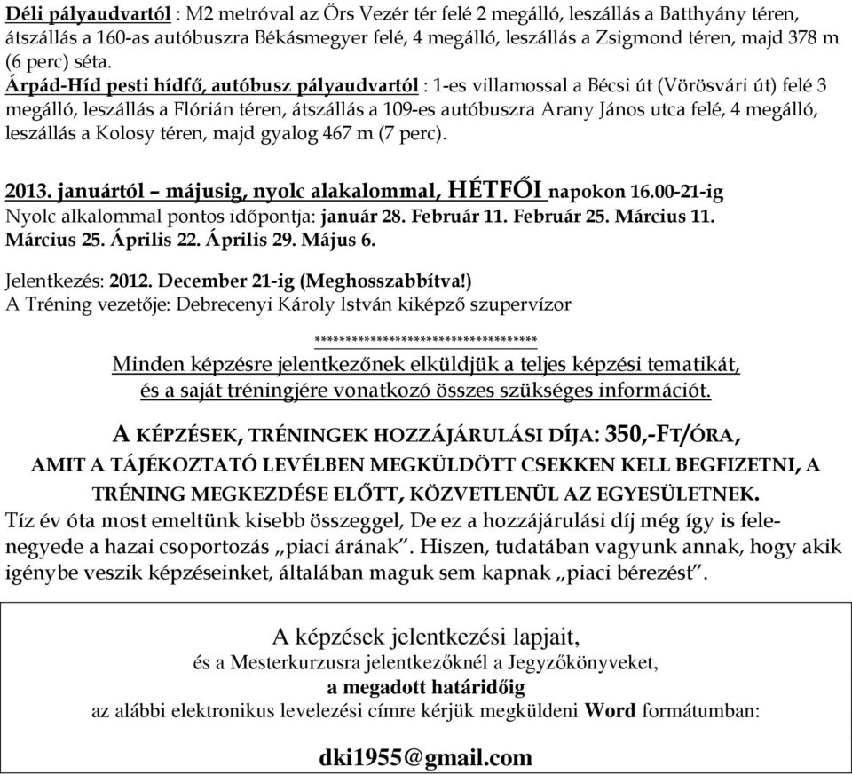 Minden képzésre jelentkezőnek elküldjük a teljes képzési tematikát, és a saját tréningjére vonatkozó összes szükséges információt.