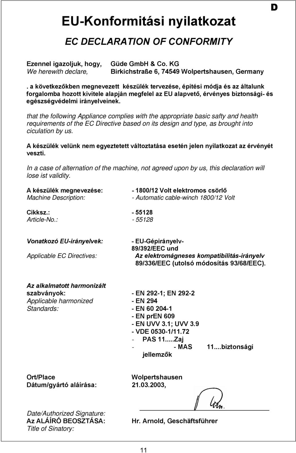 that the following Appliance complies with the appropriate basic safty and health requirements of the EC Directive based on its design and type, as brought into ciculation by us.