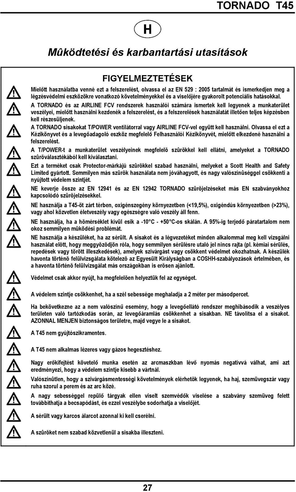 A TORNADO és az AIRLINE FCV rendszerek használói számára ismertek kell legyenek a munkaterület veszélyei, mielőtt használni kezdenék a felszerelést, és a felszerelések használatát illetően teljes