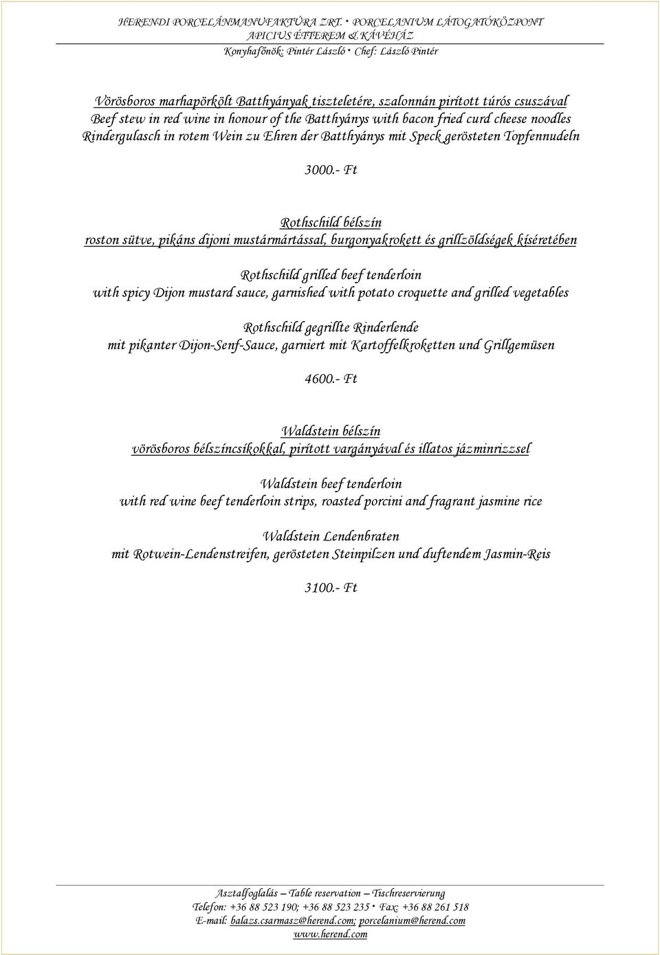 - Ft Rothschild bélszín roston sütve, pikáns dijoni mustármártással, burgonyakrokett és grillzöldségek kíséretében Rothschild grilled beef tenderloin with spicy Dijon mustard sauce, garnished with