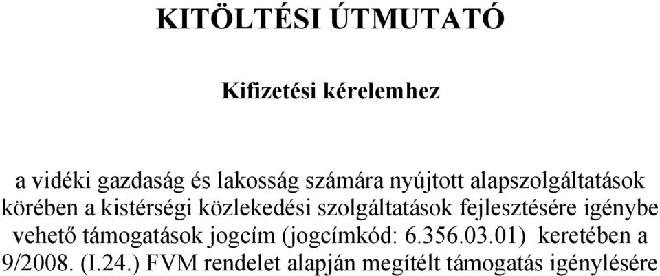 szolgáltatások fejlesztésére igénybe vehető támogatások jogcím (jogcímkód: 6.