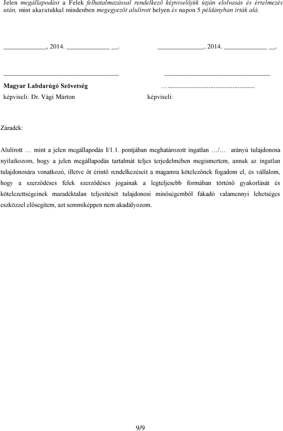 .. Magyar Labdarúgó Szövetség képviseli: Dr. Vági Márton képviseli:... Záradék: Alulírott mint a jelen megállapodás I/1.