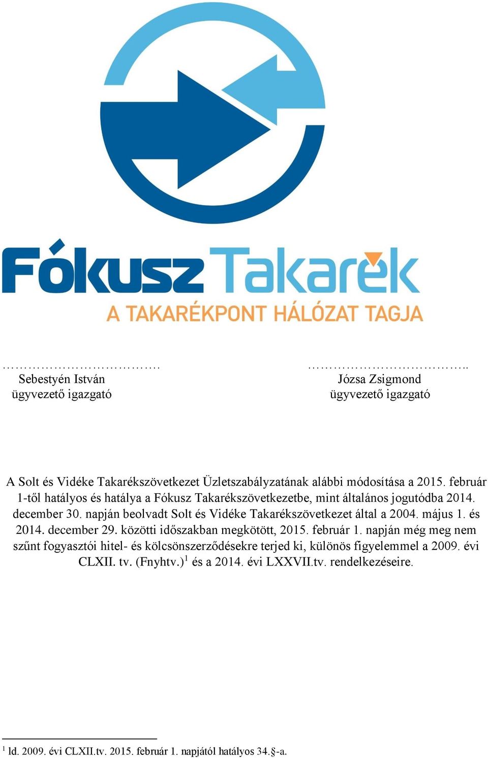 napján beolvadt Solt és Vidéke Takarékszövetkezet által a 2004. május 1. és 2014. december 29. közötti időszakban megkötött, 2015. február 1.