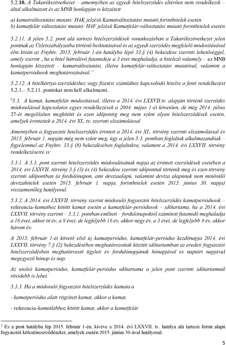 forinthitelek esetén b) kamatfelár változtatási mutató: H4F jelzésű Kamatfelár-változtatási mutató forinthitelek esetén 5.2.