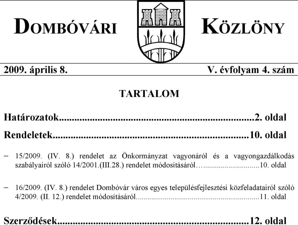 ) rendelet az Önkormányzat vagyonáról és a vagyongazdálkodás szabályairól szóló 14/2001.(III.28.