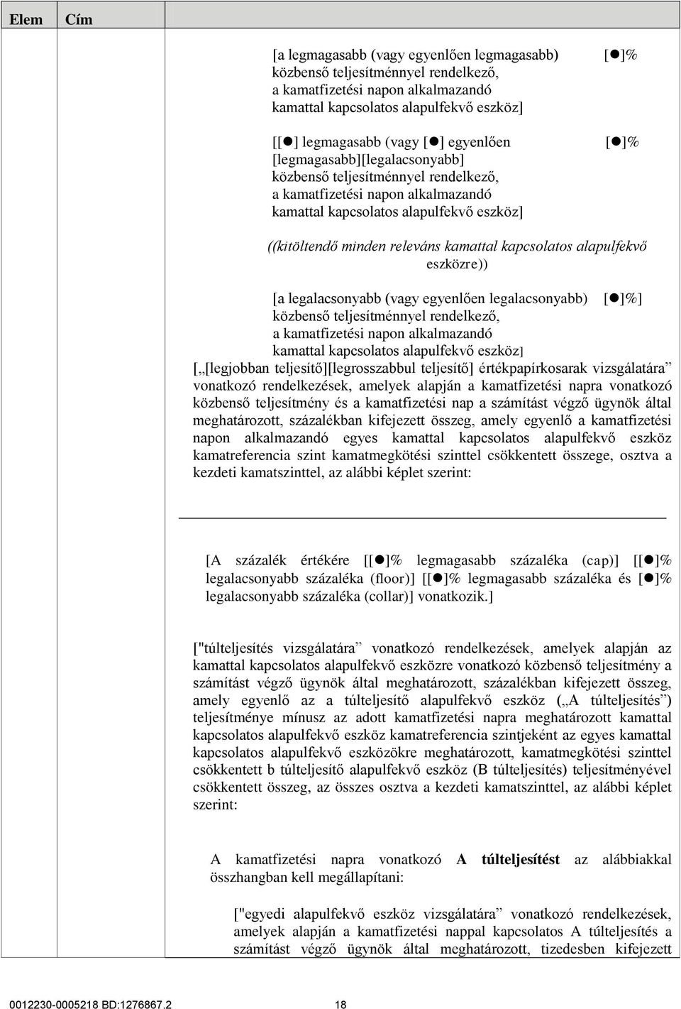 alapulfekvő eszközre)) [a legalacsonyabb (vagy egyenlően legalacsonyabb) %] közbenső teljesítménnyel rendelkező, a kamatfizetési napon alkalmazandó kamattal kapcsolatos alapulfekvő eszköz] [