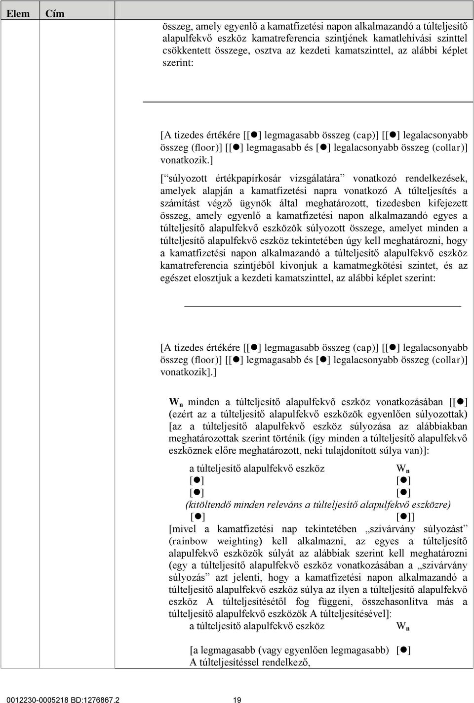 ] [ súlyozott értékpapírkosár vizsgálatára vonatkozó rendelkezések, amelyek alapján a kamatfizetési napra vonatkozó A túlteljesítés a számítást végző ügynök által meghatározott, tizedesben kifejezett