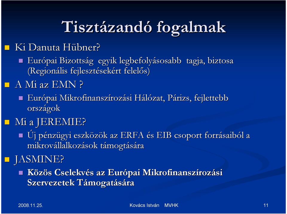 sekért felelıs) A Mi az EMN? Európai Mikrofinanszíroz rozási Hálózat, Párizs, P fejlettebb országok Mi a JEREMIE?