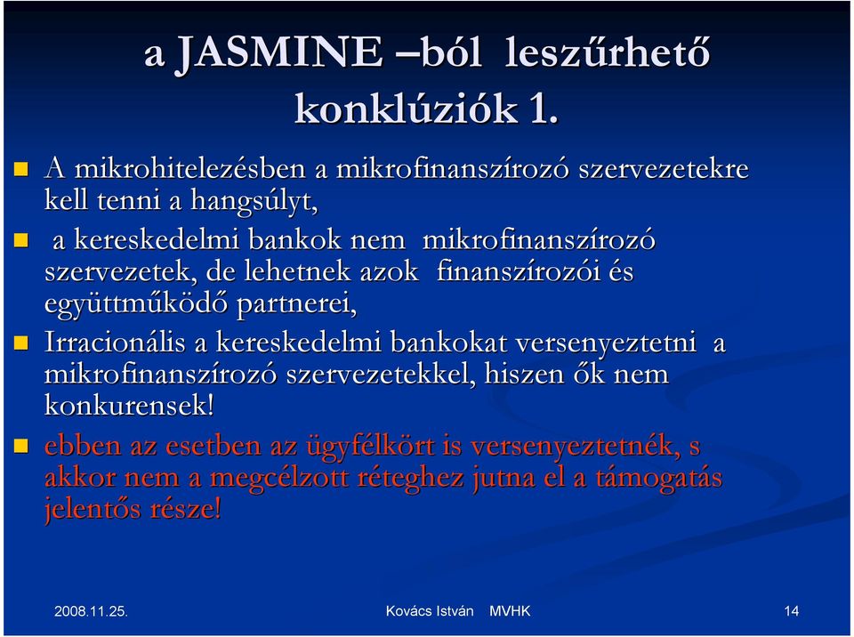 rozó szervezetek, de lehetnek azok finanszíroz rozói és együttm ttmőködı partnerei, Irracionális a kereskedelmi bankokat