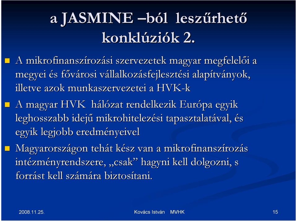 tványok, illetve azok munkaszervezetei a HVK-k A magyar HVK hálózat h rendelkezik Európa egyik leghosszabb idejő