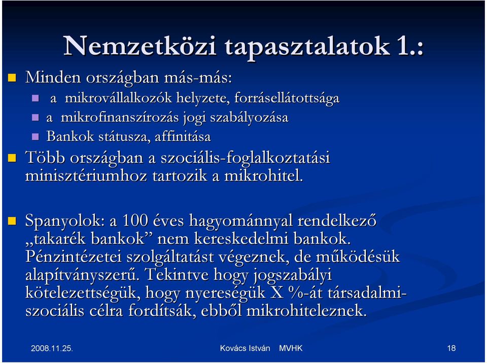 státusza, tusza, affinitása Több országban a szociális lis-foglalkoztatási minisztériumhoz tartozik a mikrohitel.