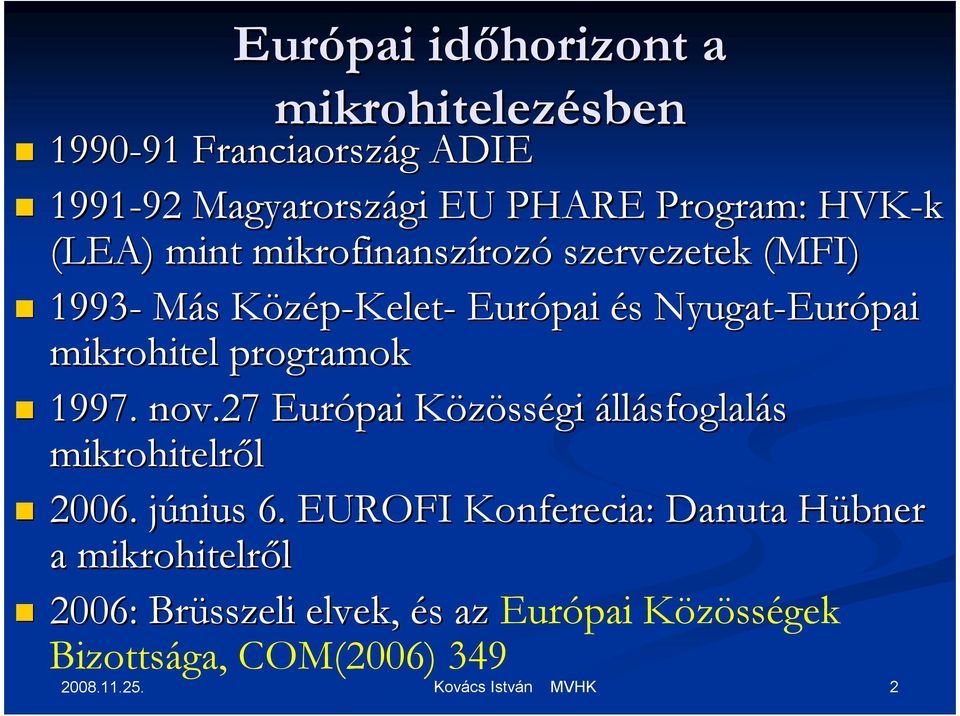 Európai mikrohitel programok 1997. nov.27 Európai KözössK sségi állásfoglalás mikrohitelrıl 2006. június j 6.