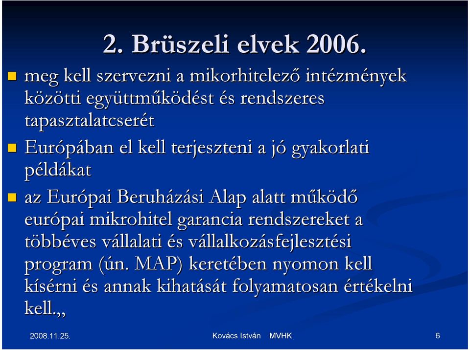 tapasztalatcserét Európában el kell terjeszteni a jó gyakorlati példákat az Európai Beruházási Alap