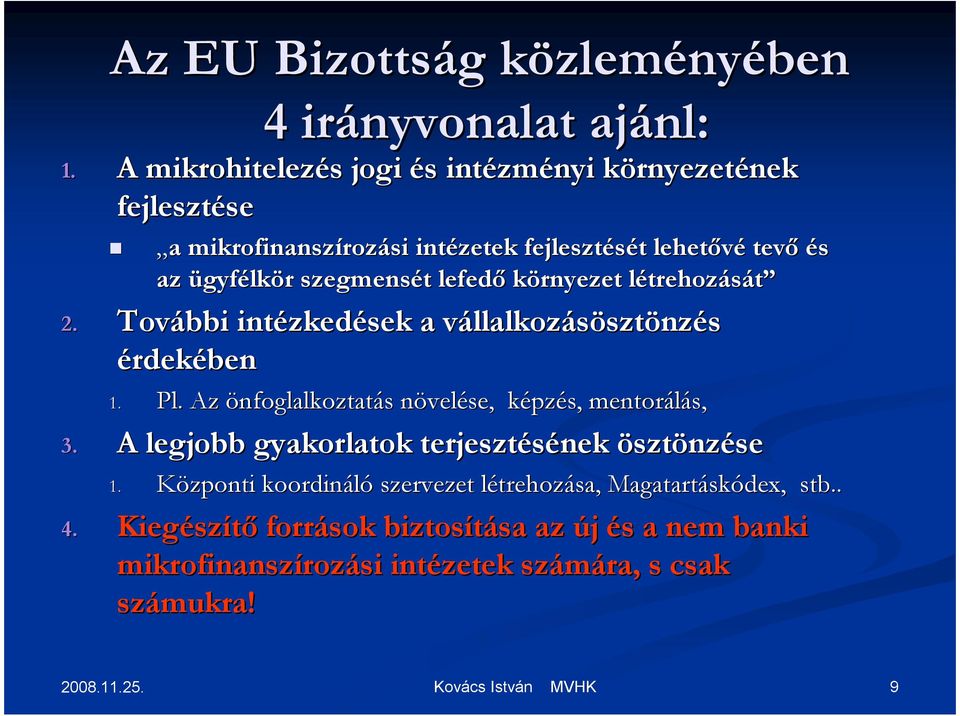 szegmensét t lefedı környezet létrehozl trehozását 2. További intézked zkedések a vállalkozv llalkozásösztönzés érdekében 1. Pl.