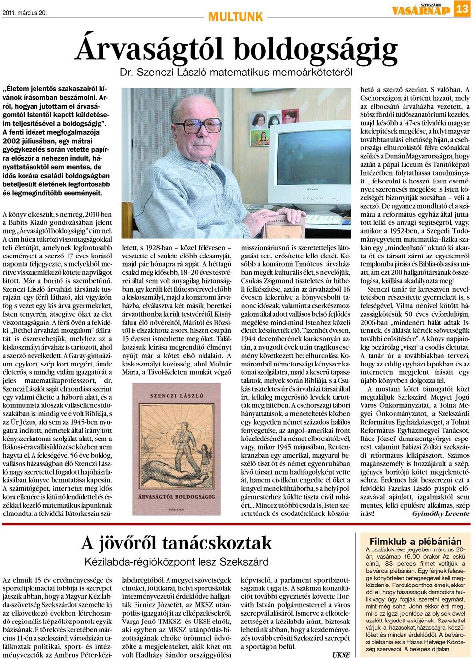 A fenti idézet megfogalmazója 2002 júliusában, egy mátrai gyógykezelés során vetette papírra először a nehezen indult, hányattatásoktól sem mentes, de idős korára családi boldogságban beteljesült