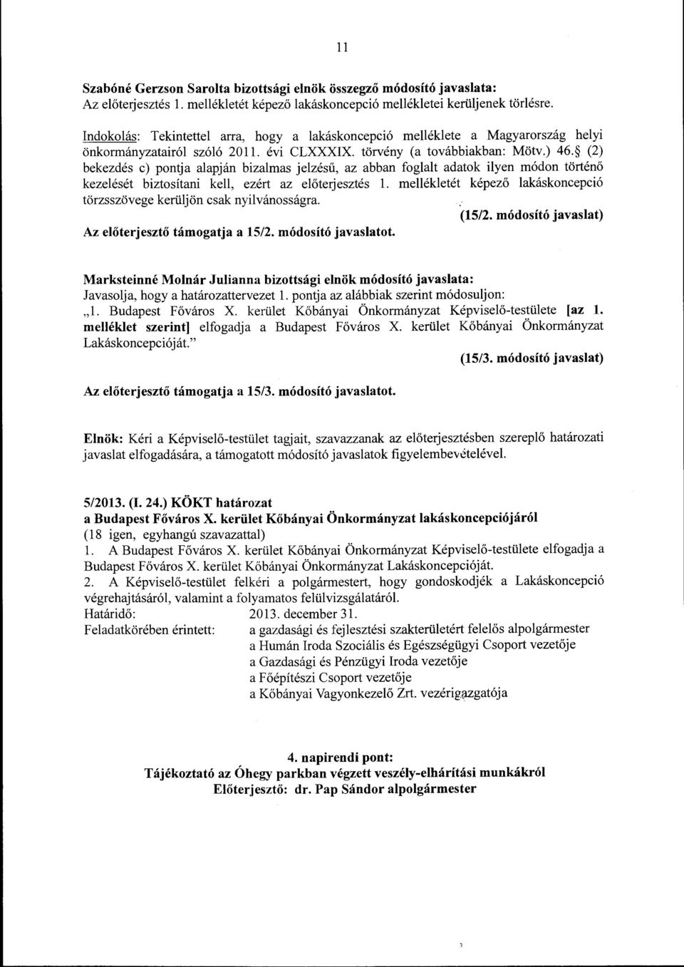 (2) bekezdés c) pontja alapján bizalmas jelzésű, az abban foglalt adatok ilyen módon történő kezelését biztosítani kell, ezért az előterjesztés l.