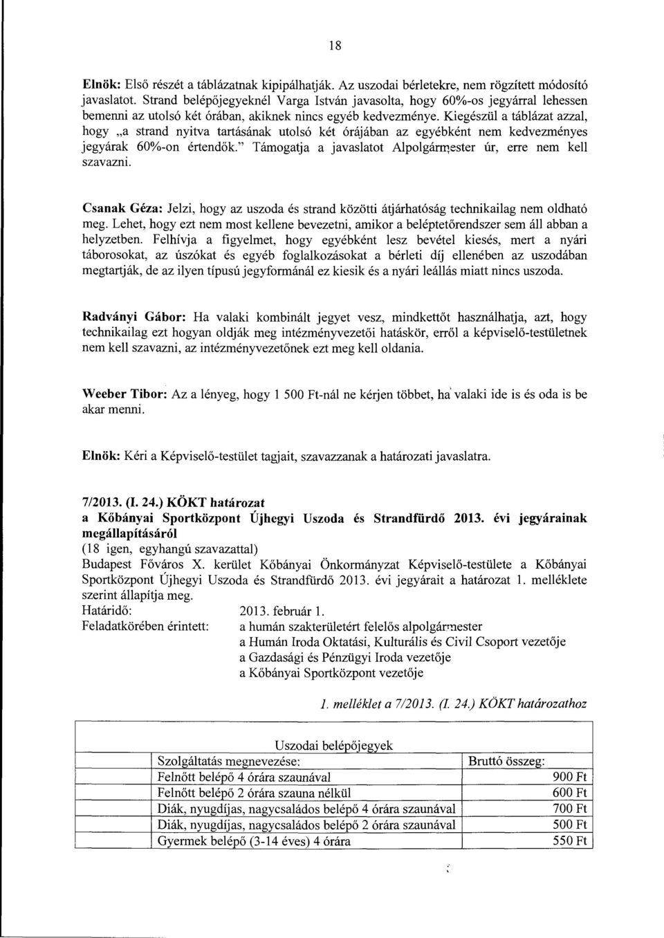 Kiegészül a táblázat azzal, hogy "a strand nyitva tartásának utolsó két órájában az egyébként nem kedvezményes jegyárak 60%-on értendők.