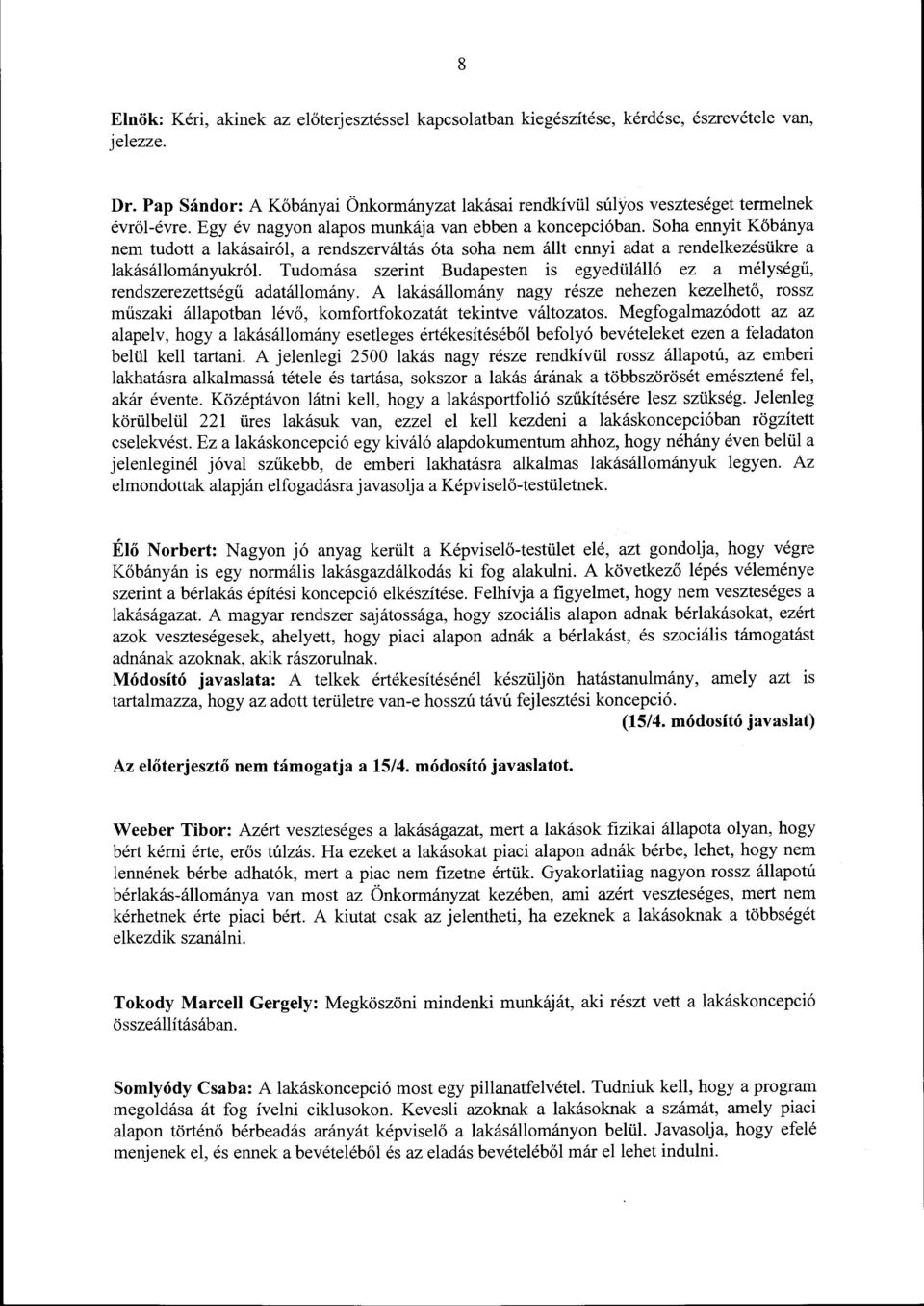 Soha ennyit Kőbánya nem tudott a lakásairól, a rendszerváltás óta soha nem állt ennyi adat a rendelkezésükre a lakásállományukról Tudomása szerint Budapesten is egyedülálló ez a mélységű,