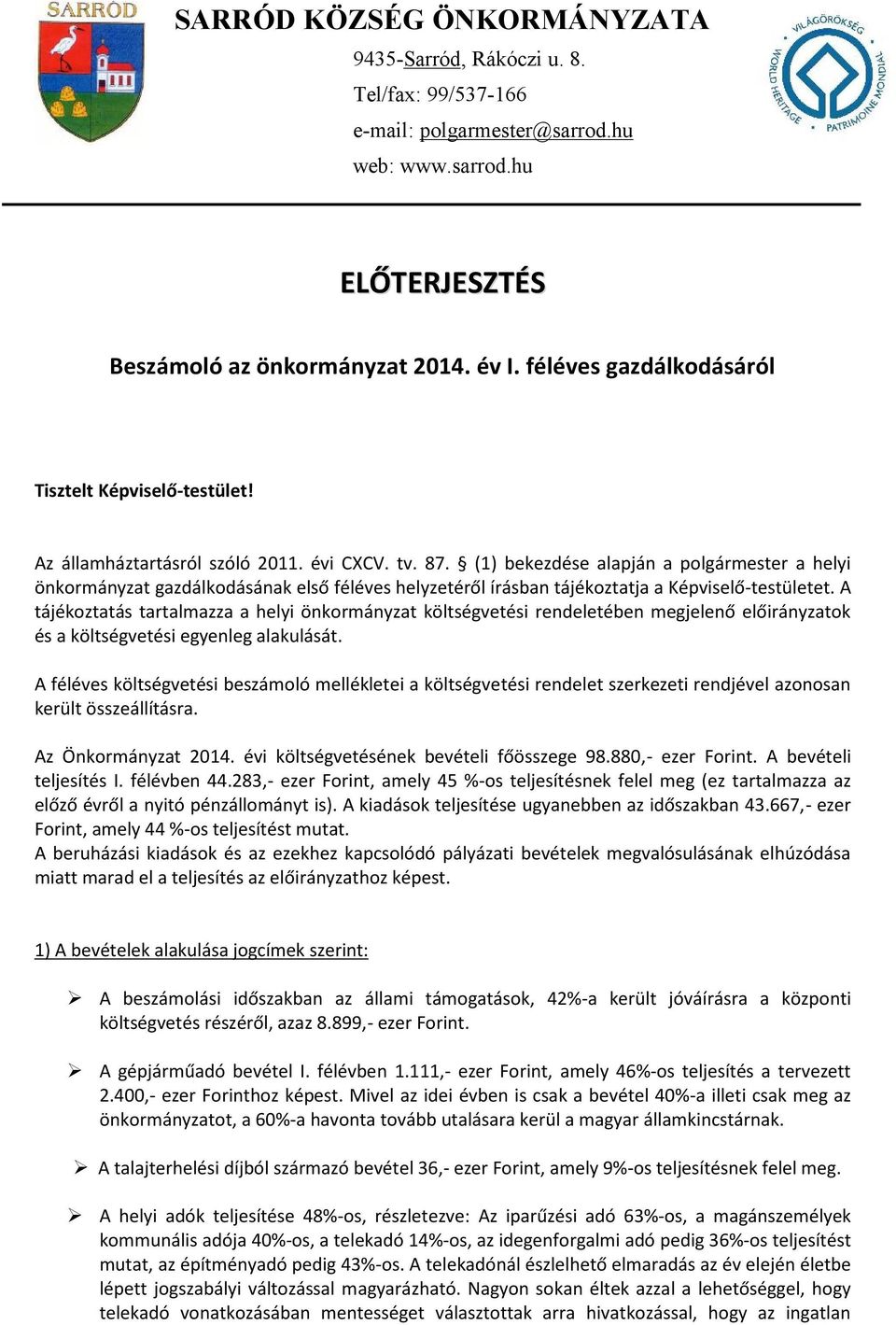 (1) bekezdése alapján a plgármester a helyi önkrmányzat gazdálkdásának első féléves helyzetéről írásban tájékztatja a Képviselő-testületet.