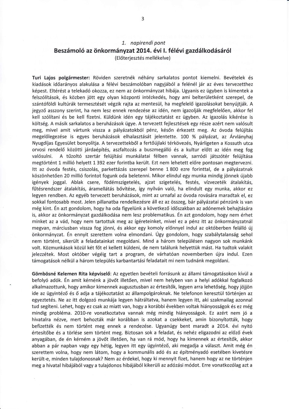 Ugyanis ez ügyben is kimentek a felszlításk, és közben jött egy yan közpnti intézkedés, hgy ami belterületként szerepel, de szántföldi kultúrák termesztését végzik rajta az mentesül, ha megfelelő