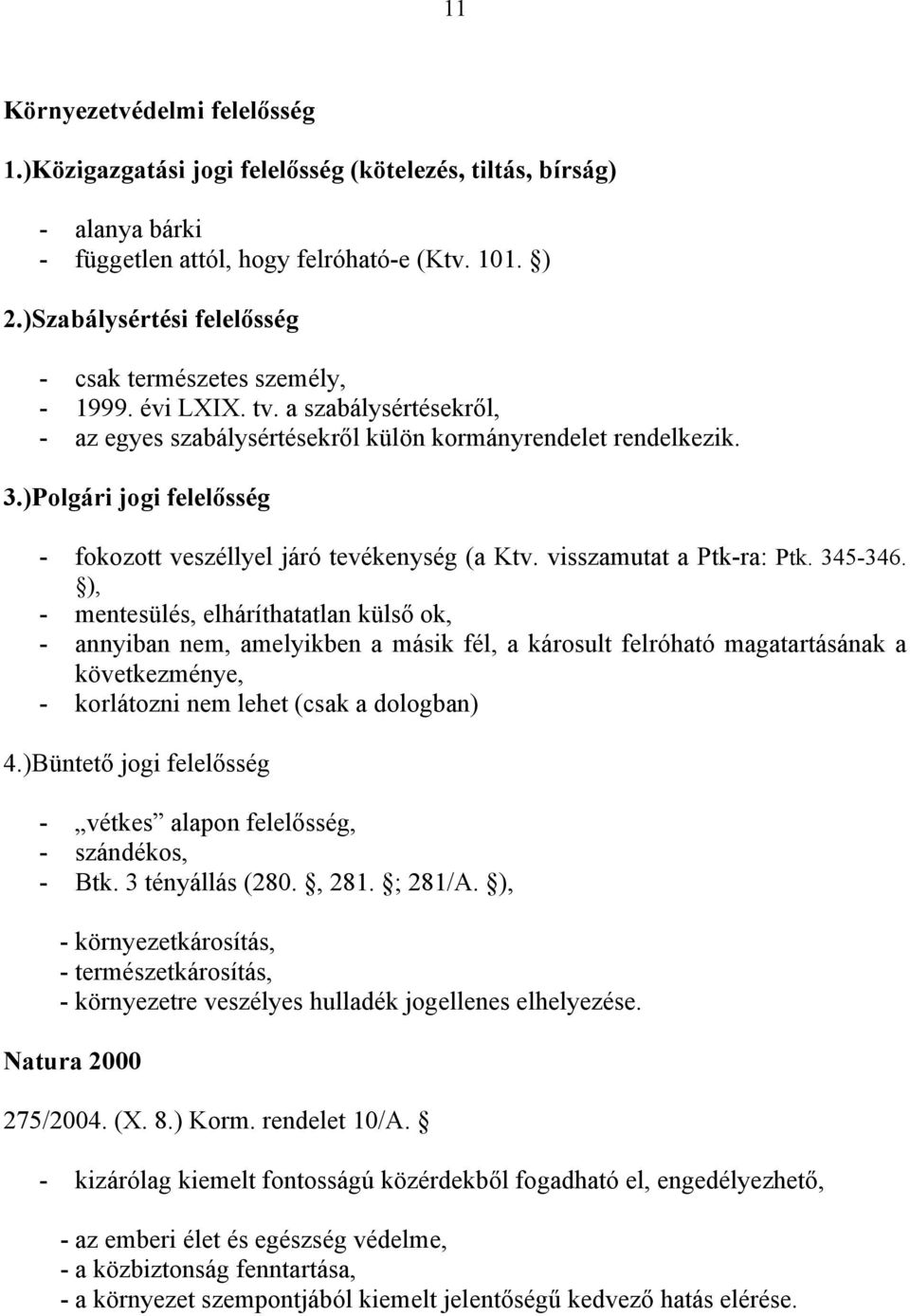 ) Polgári jogi felelősség - fokozott veszéllyel járó tevékenység (a Ktv. visszamutat a Ptk-ra: Ptk. 345-346.