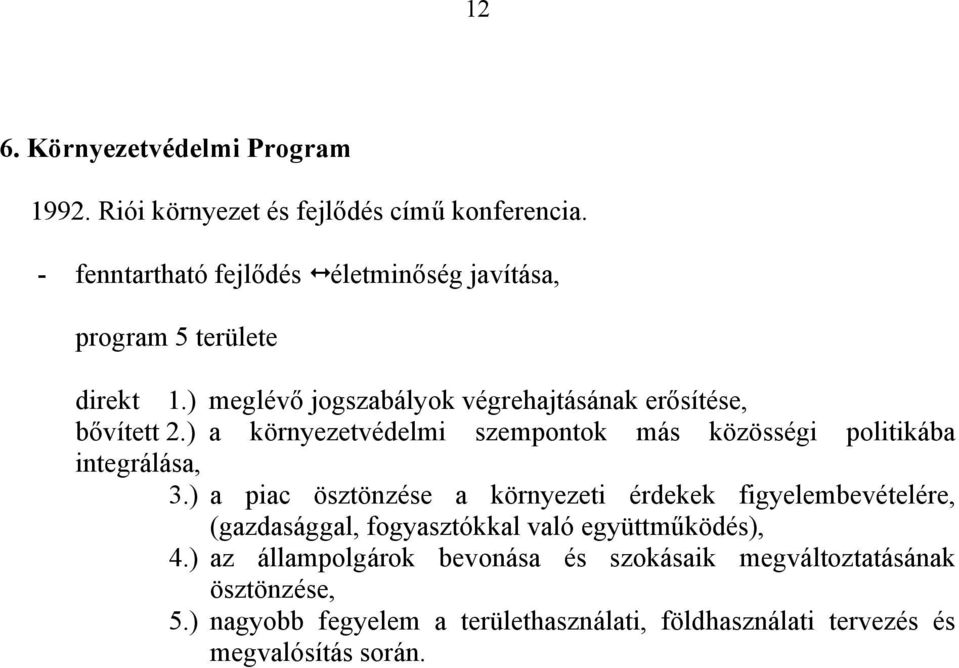 ) a környezetvédelmi szempontok más közösségi politikába integrálása, 3.