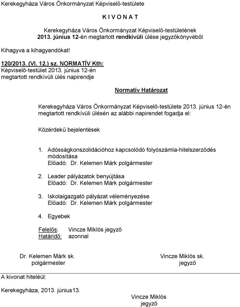 június 12-én megtartott rendkívüli ülésén az alábbi napirendet fogadja el: Közérdekű bejelentések 1.