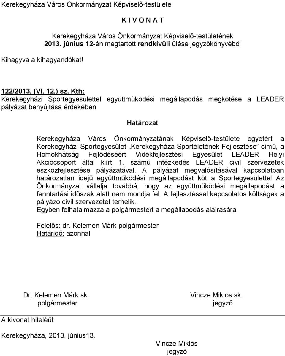 Sportegyesület Kerekegyháza Sportéletének Fejlesztése című, a Homokhátság Fejlődéséért Vidékfejlesztési Egyesület LEADER Helyi Akciócsoport által kiírt 1.