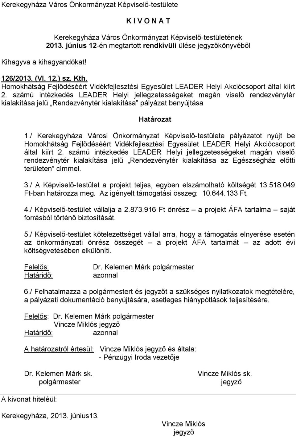 / Kerekegyháza Városi Önkormányzat Képviselő-testülete pályázatot nyújt be Homokhátság Fejlődéséért Vidékfejlesztési Egyesület LEADER Helyi Akciócsoport által kiírt 2.