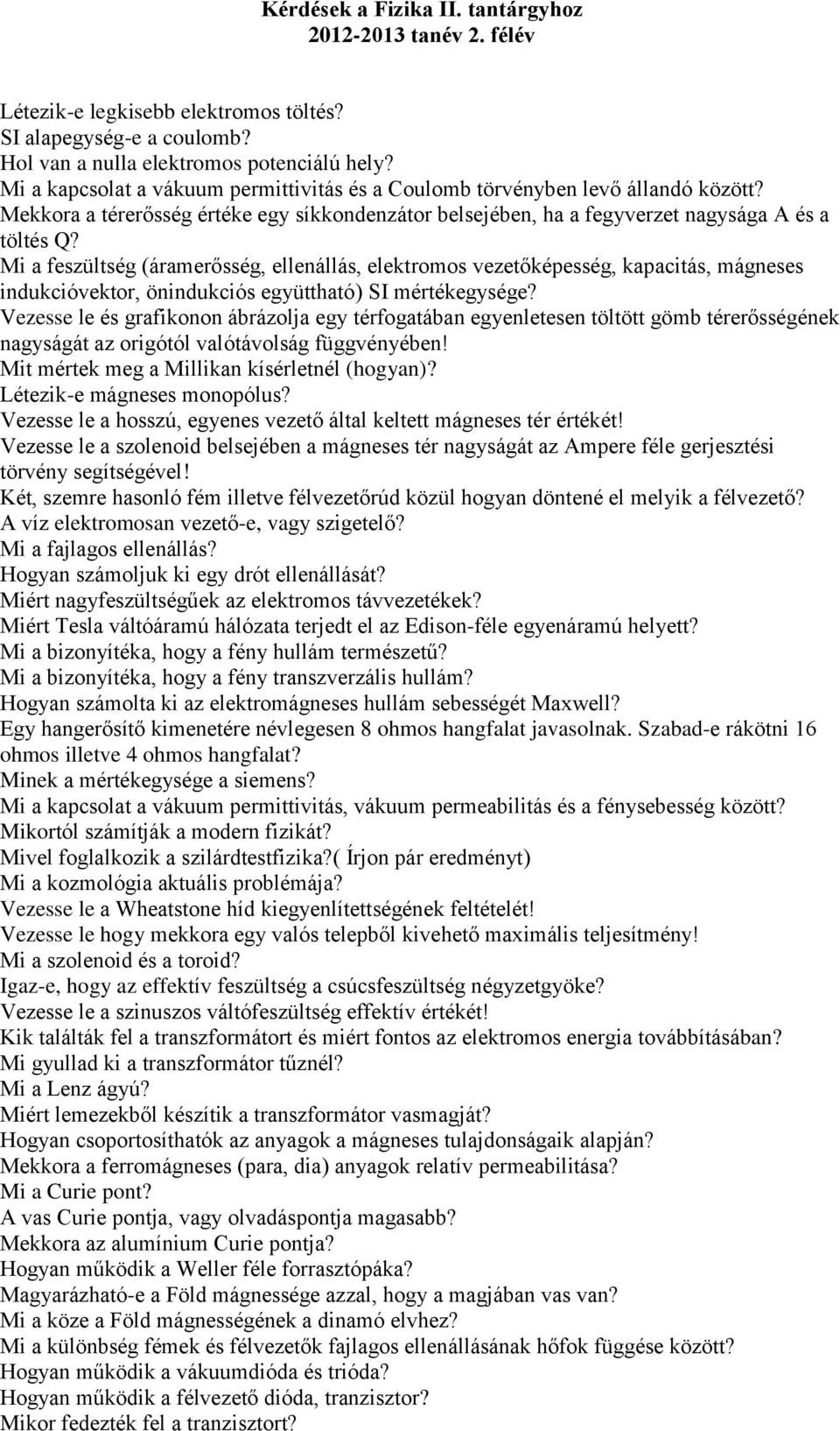 Mi a feszültség (áramerősség, ellenállás, elektromos vezetőképesség, kapacitás, mágneses indukcióvektor, önindukciós együttható) SI mértékegysége?