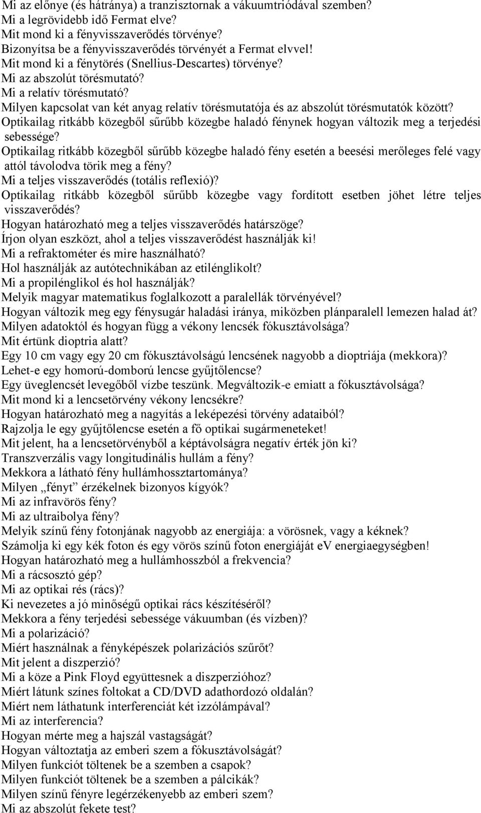 Milyen kapcsolat van két anyag relatív törésmutatója és az abszolút törésmutatók között? Optikailag ritkább közegből sűrűbb közegbe haladó fénynek hogyan változik meg a terjedési sebessége?