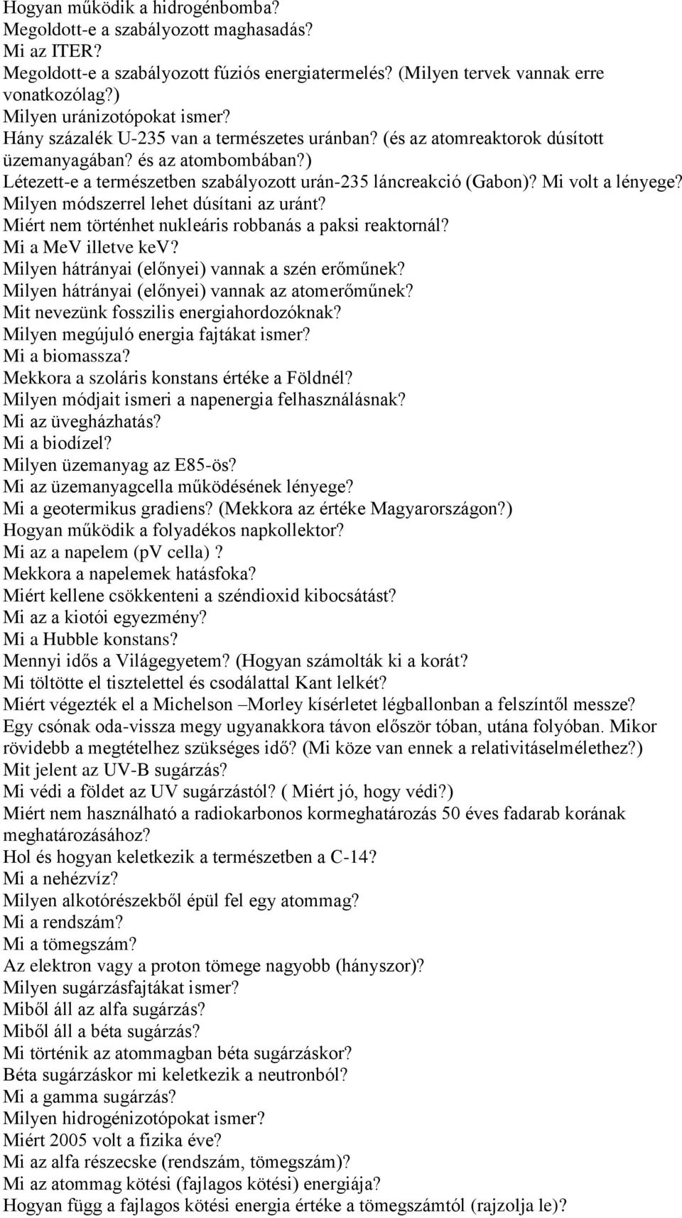 ) Létezett-e a természetben szabályozott urán-235 láncreakció (Gabon)? Mi volt a lényege? Milyen módszerrel lehet dúsítani az uránt? Miért nem történhet nukleáris robbanás a paksi reaktornál?