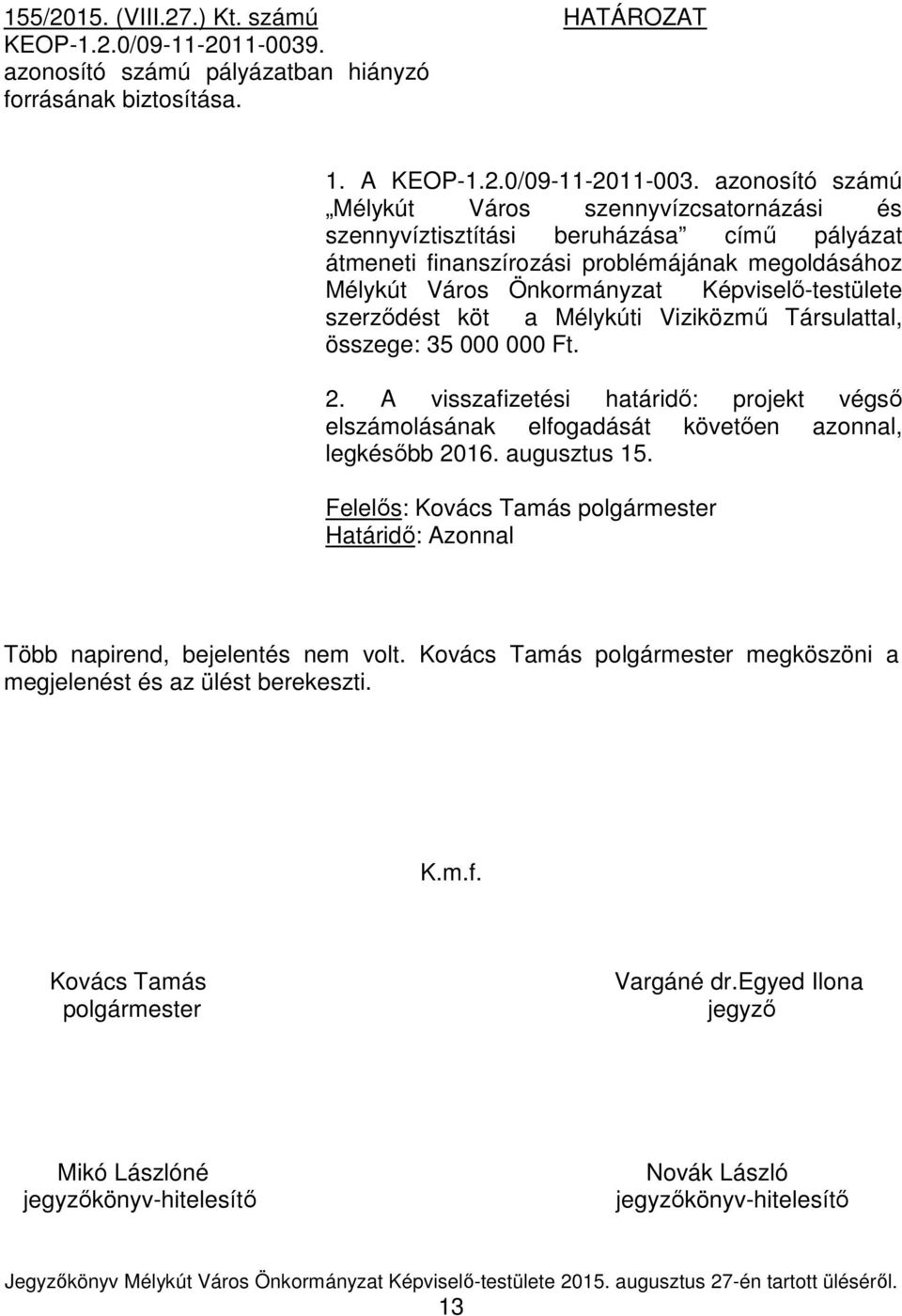 azonosító számú Mélykút Város szennyvízcsatornázási és szennyvíztisztítási beruházása című pályázat átmeneti finanszírozási problémájának megoldásához Mélykút Város Önkormányzat Képviselő-testülete