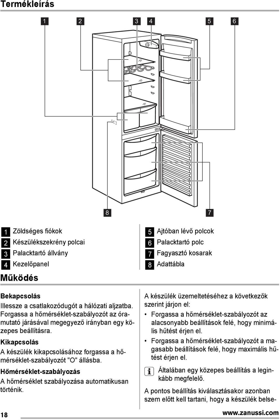 Hőmérséklet-szabályozás A hőmérséklet szabályozása automatikusan történik.