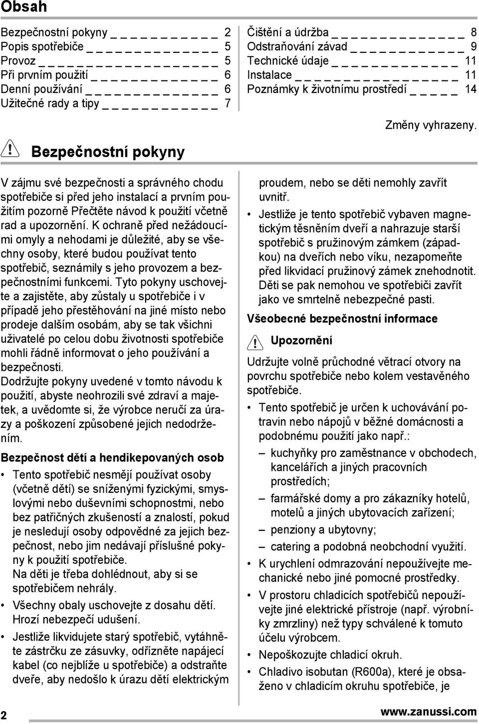 K ochraně před nežádoucími omyly a nehodami je důležité, aby se všechny osoby, které budou používat tento spotřebič, seznámily s jeho provozem a bezpečnostními funkcemi.