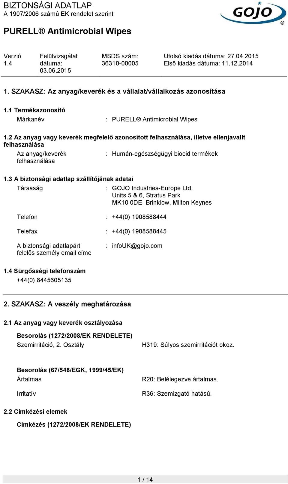 3 A biztonsági adatlap szállítójának adatai Társaság : GOJO Industries-Europe Ltd.