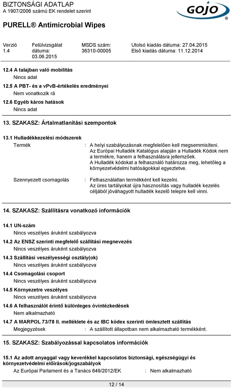 Az Európai Hulladék Katalógus alapján a Hulladék Kódok nem a termékre, hanem a felhasználásra jellemzőek.