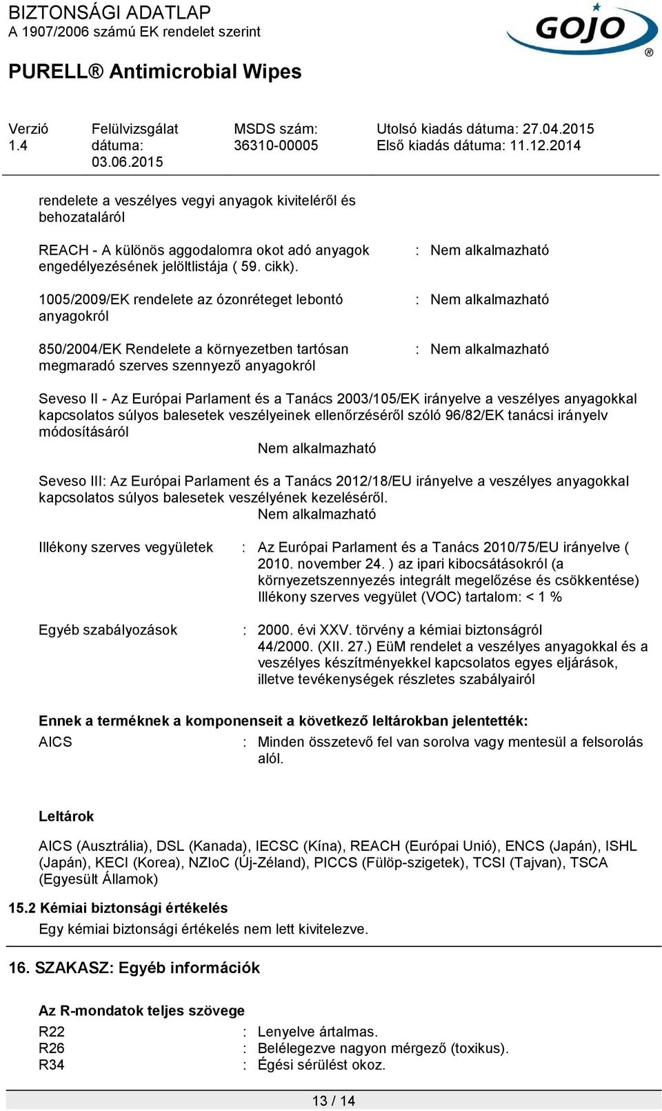 Seveso II - Az Európai Parlament és a Tanács 2003/105/EK irányelve a veszélyes anyagokkal kapcsolatos súlyos balesetek veszélyeinek ellenőrzéséről szóló 96/82/EK tanácsi irányelv módosításáról Nem