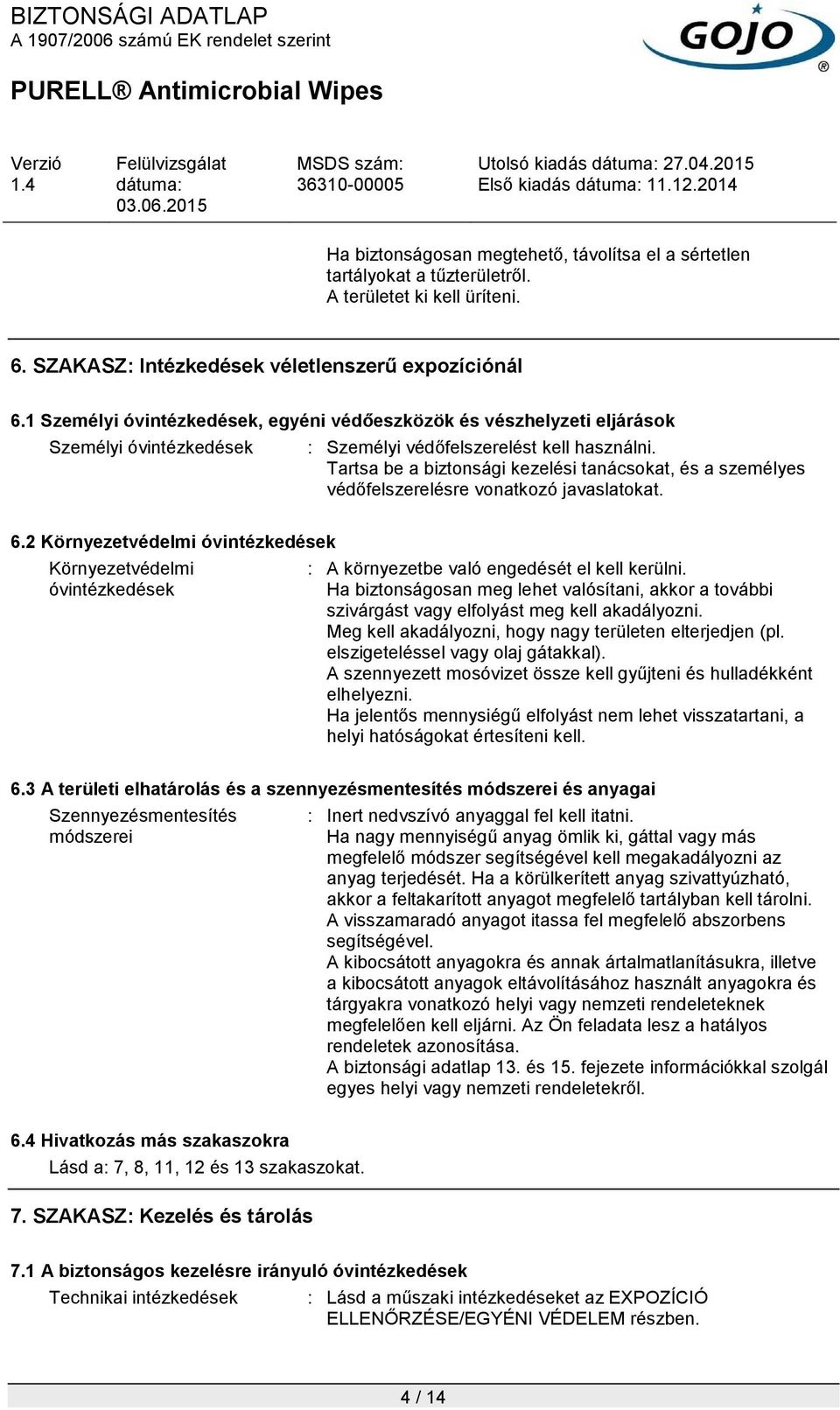 Tartsa be a biztonsági kezelési tanácsokat, és a személyes védőfelszerelésre vonatkozó javaslatokat. 6.